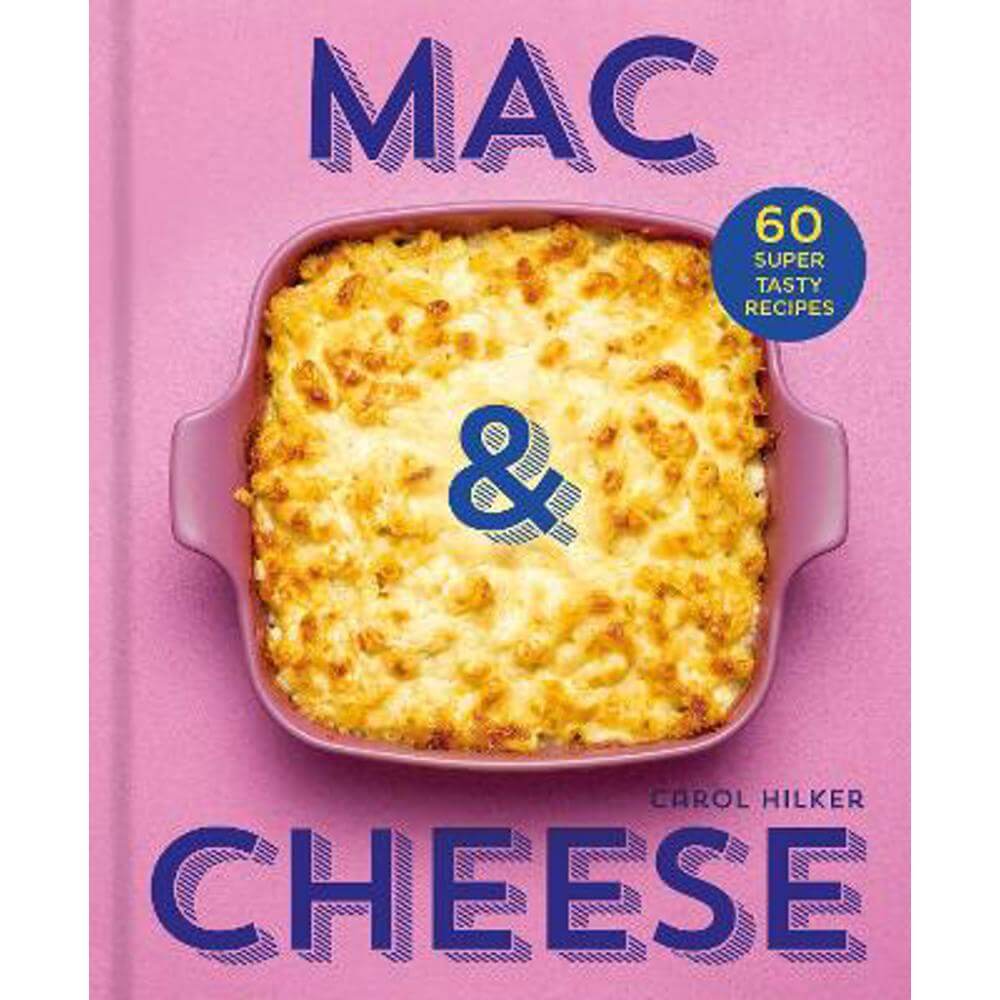 Mac & Cheese: 60 super tasty recipes (Hardback) - Carol Hilker